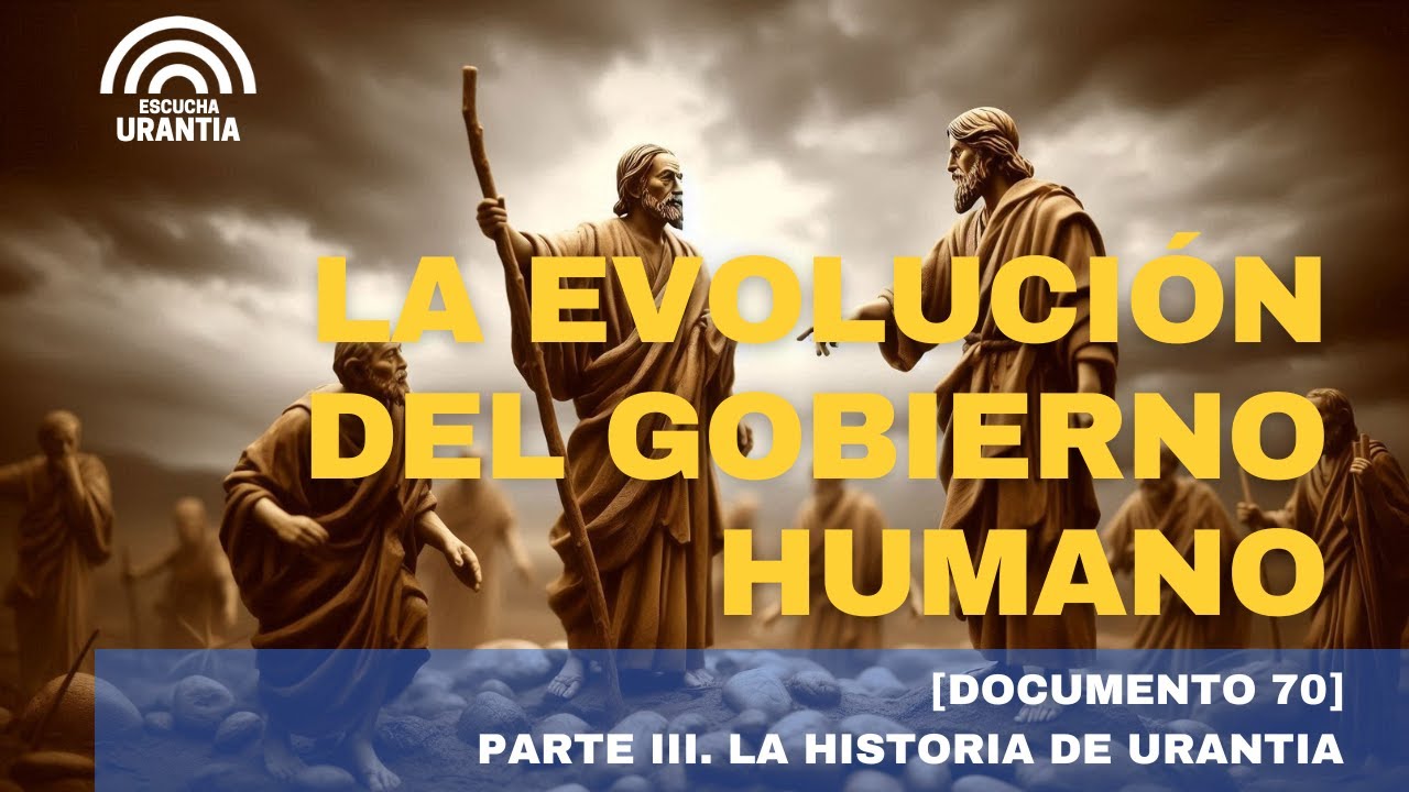 La Evoluci&oacute;n del Gobierno Humano | EL LIBRO DE URANTIA - DOCUMENTO 70