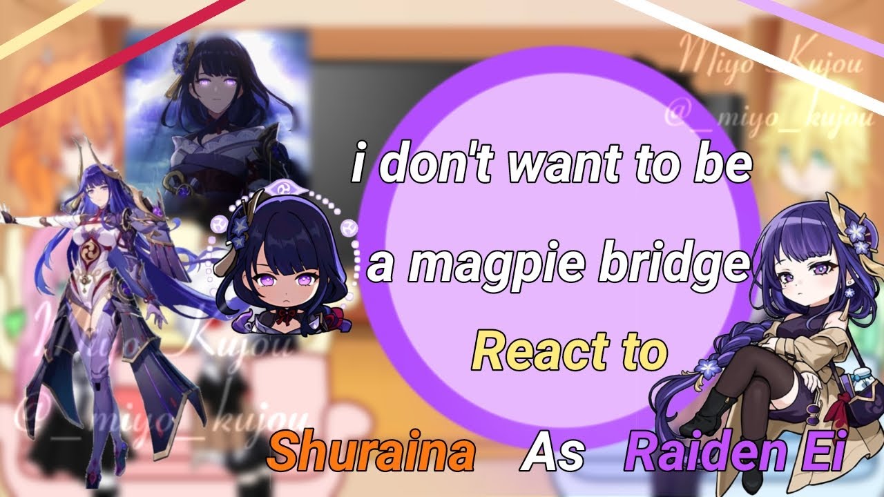i don't want to be a magpie bridge react to Shuraina West As Raiden Shogun/Ei Part 1 //Miyo_Kujou✓//
