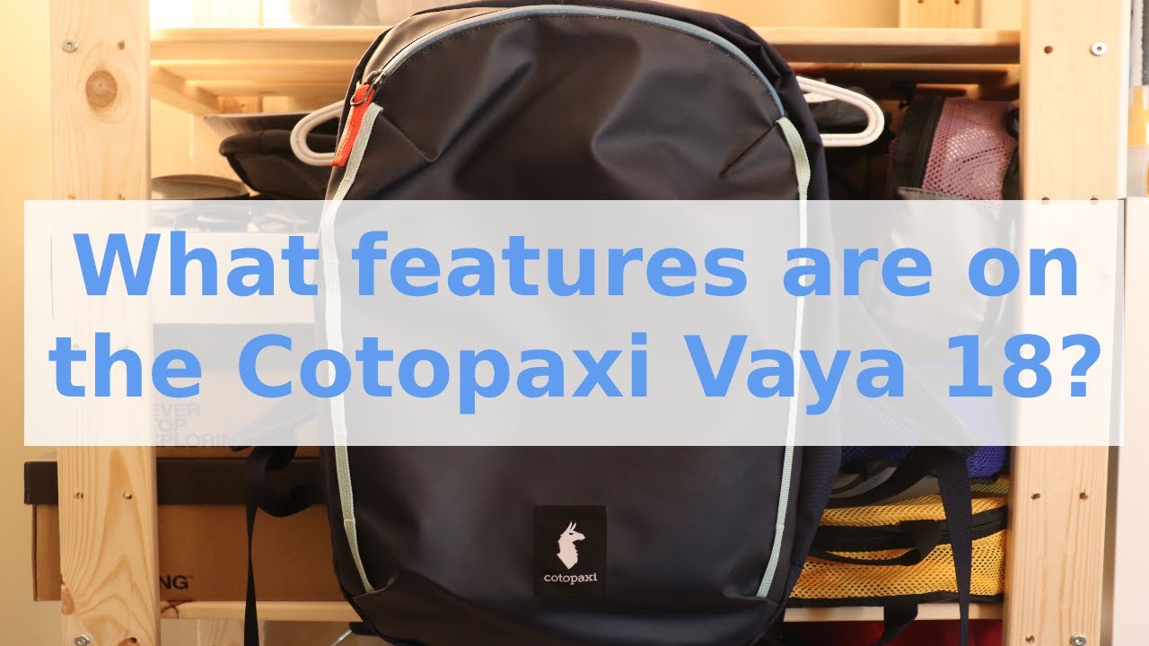 What features does this everyday backpack have to offer? | Cotopaxi Vaya 18 Review Part 1