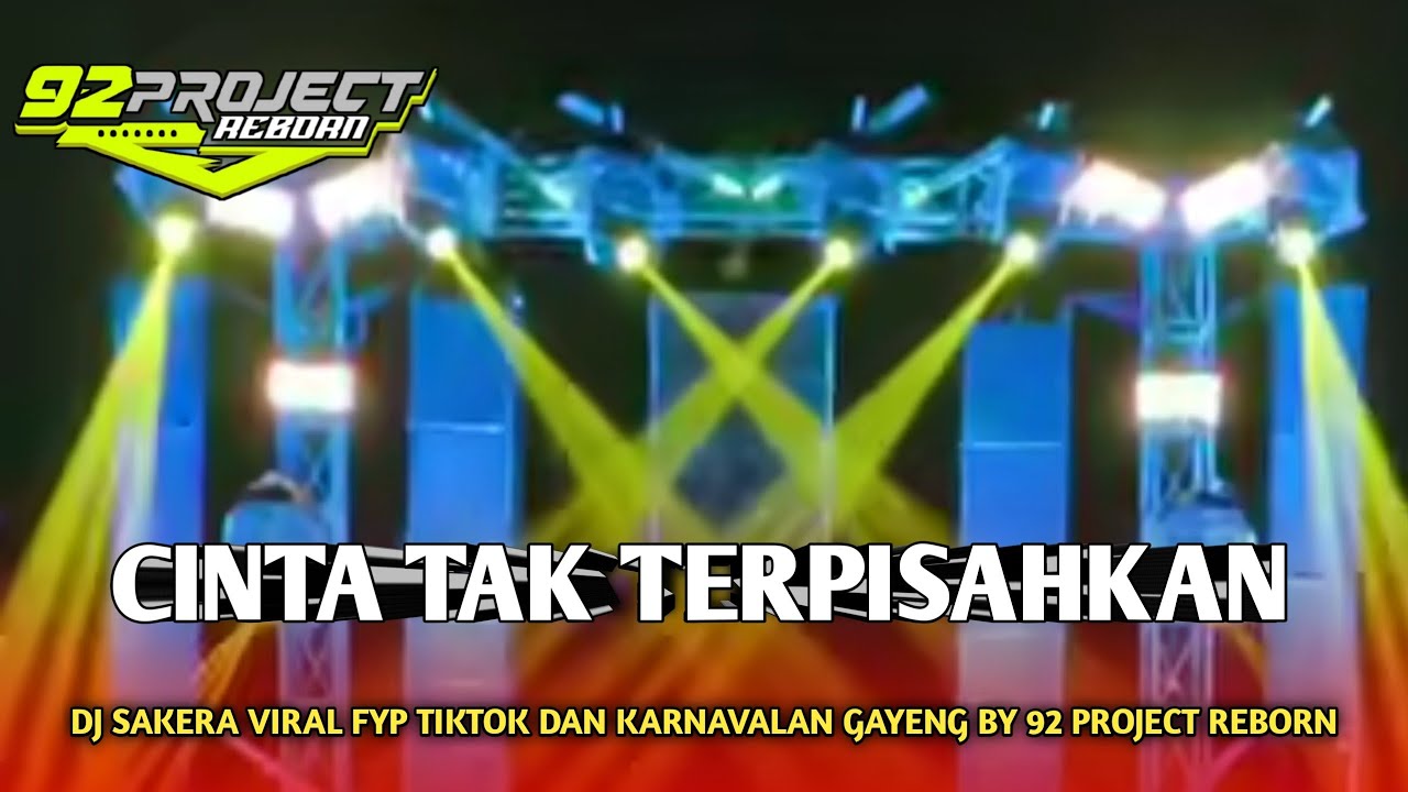 DJ SAKERA CINTA TAK TERPISAHKAN GAYENG JII BY 92 PROJECT REBORN VIRAL FYP TIKTOK DAN KARNAVALAN