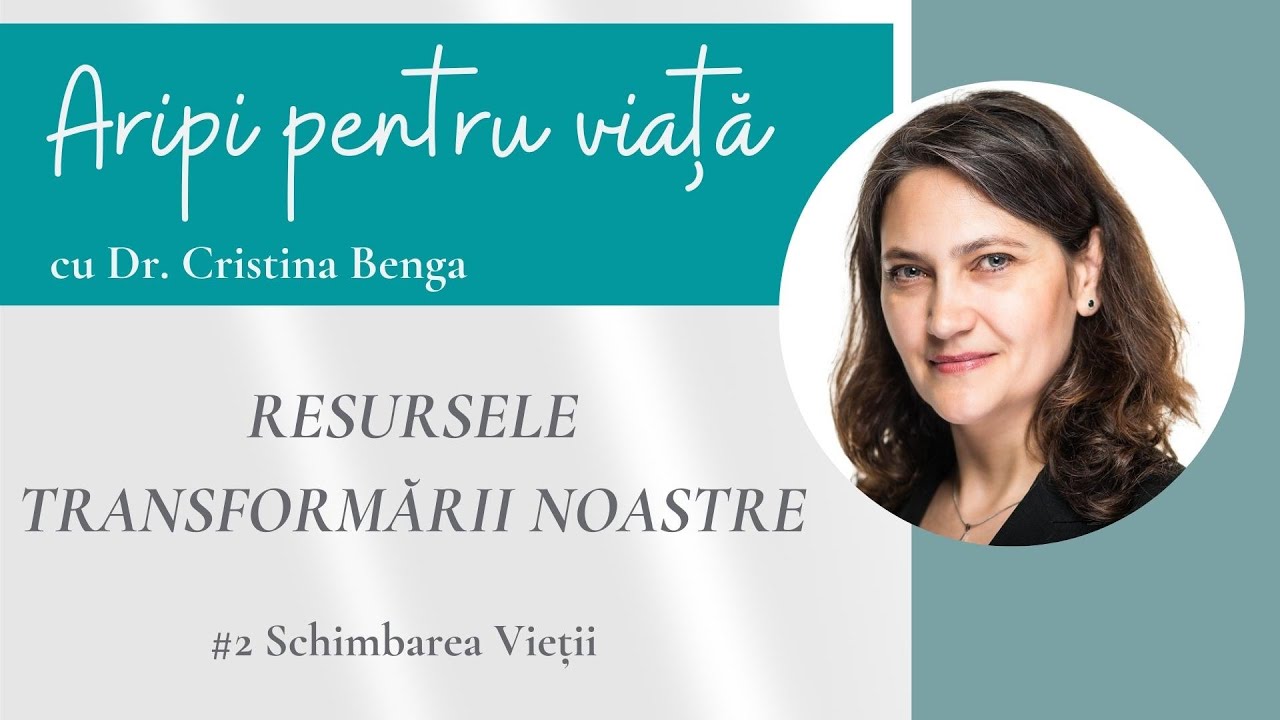 RESURSELE TRANSFORMĂRII NOASTRE l #2 Schimbarea Vieții ⏳ l Aripi pentru viață 💗
