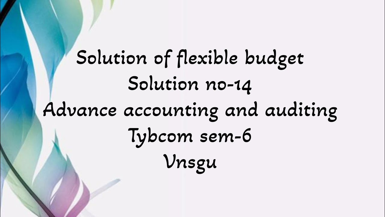 @dearmitroo , SOLUTION OF FLEXIBLE BUDGET SOLUTION NO -14 TYBCOM SEM-6 VNSGU