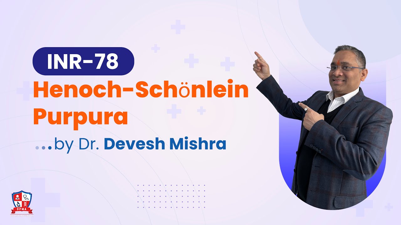 Henoch-Schönlein Purpura by Dr. Devesh Mishra | Integrated 19 Subject Revision (#INR-78)