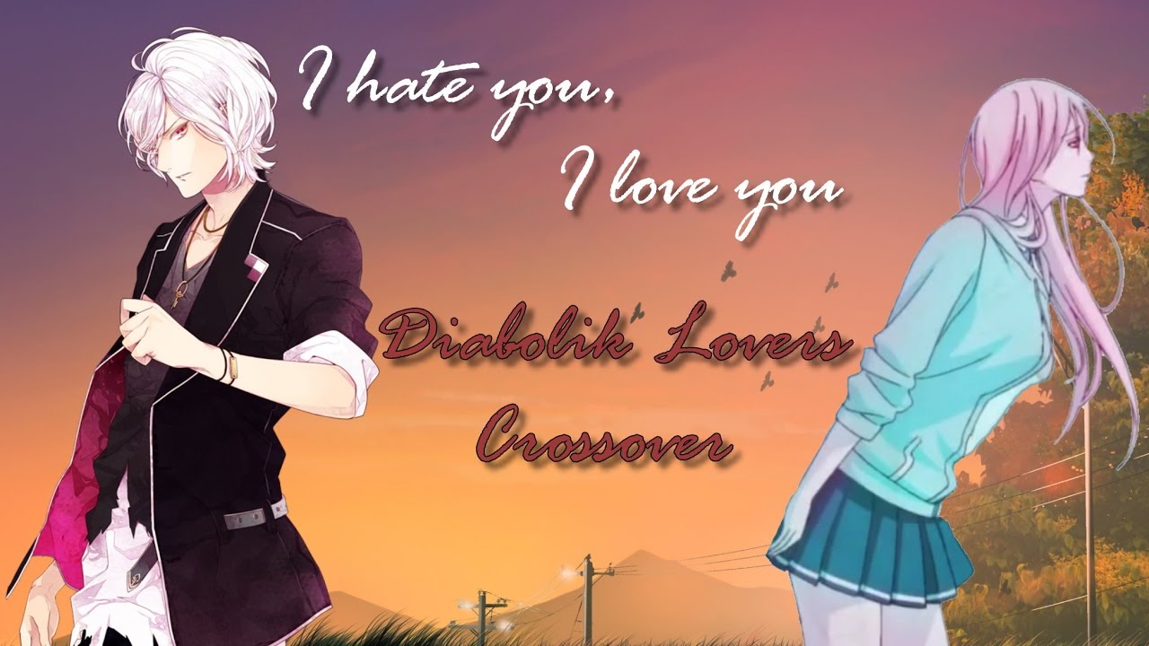Diabolik Lovers Crossover | I hate you, I love you [MEP]