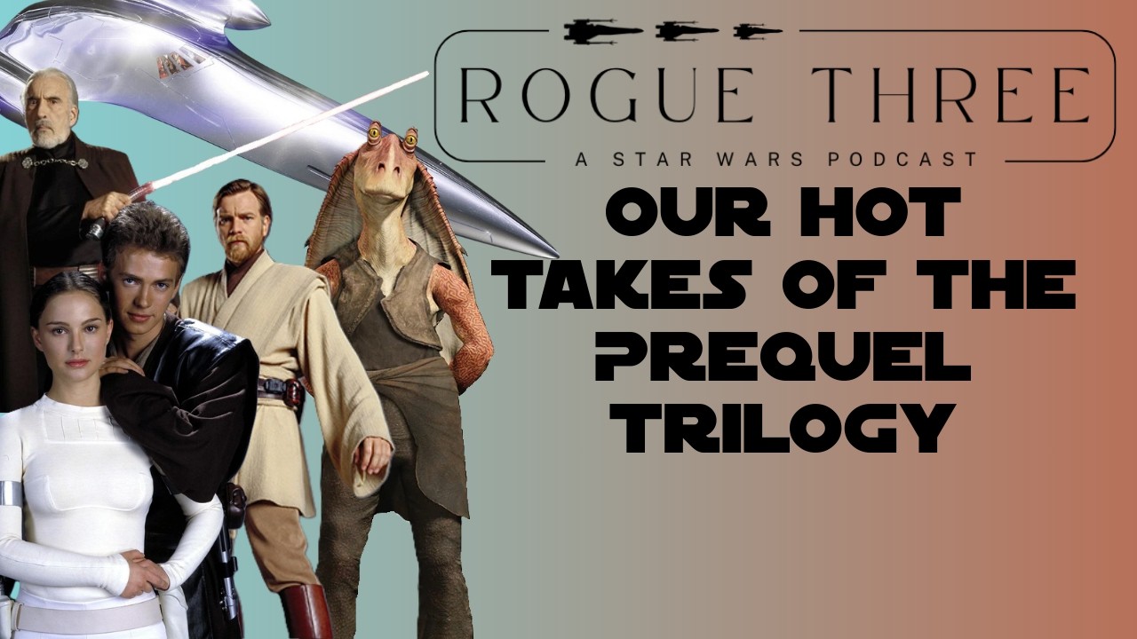 Episode 25: Our Prequel Hot Takes 