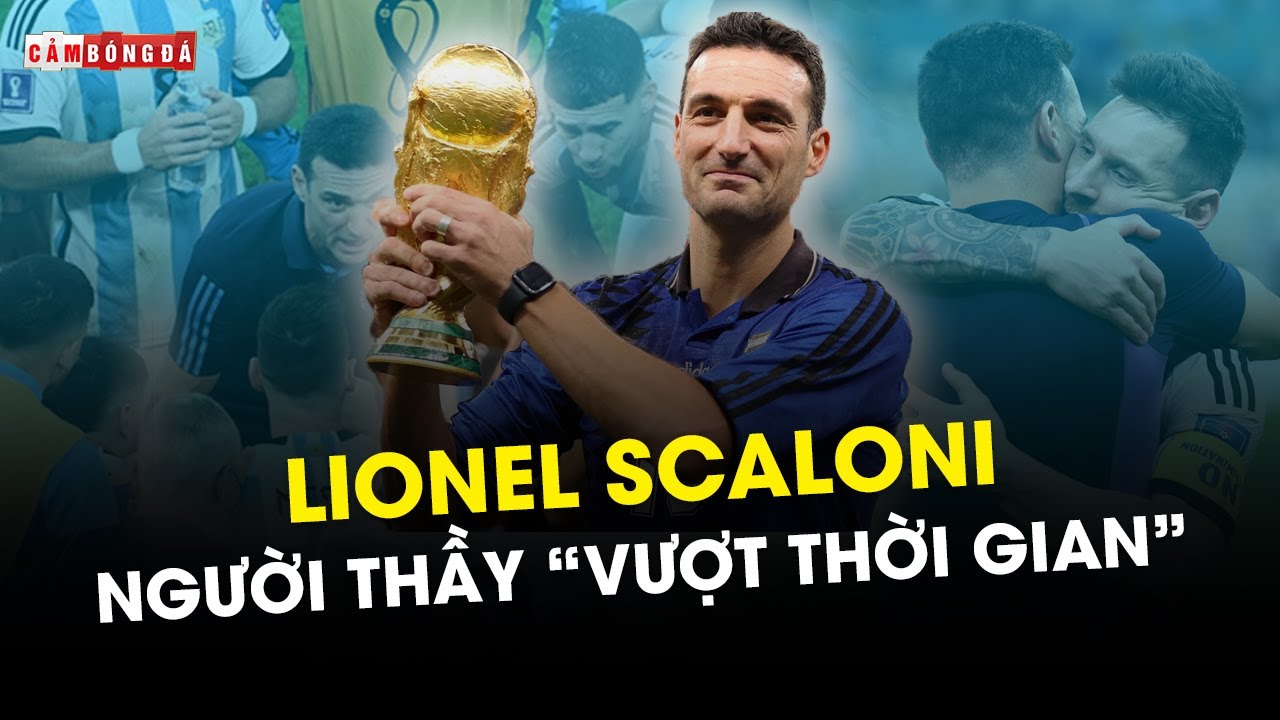 LIONEL SCALONI: NGƯỜI THẦY “VƯỢT THỜI GIAN” TRONG GIẤC MƠ CỦA MESSI
