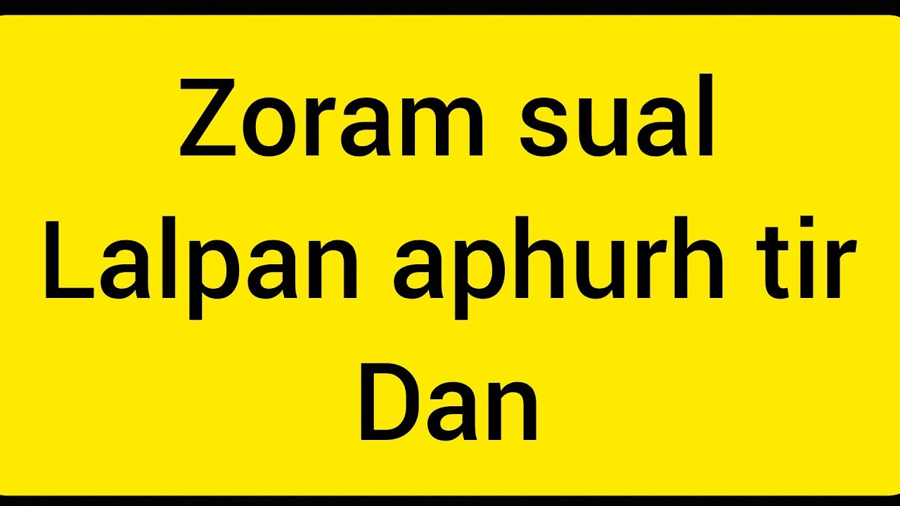 Zoram Sual Lalpan aphurh tir dan. Aropui khawp mai. Thlarau mite nghe nghe
