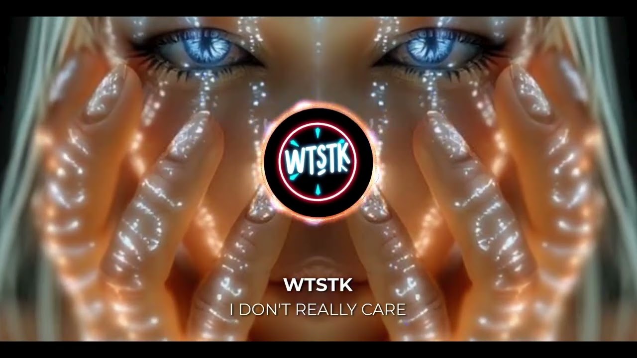 WTSTK - I Dont Really Care