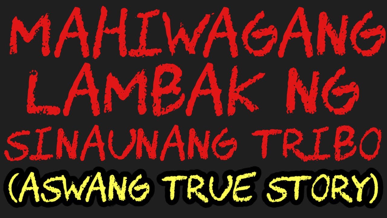 MAHIWAGANG LAMBAK NG SINAUNANG TRIBO (Aswang True Story)