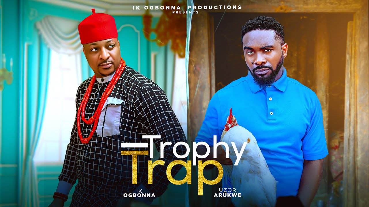 TROPHY TRAP - IK OGBONNA, UZOR ARUKWE, BIBI SONYE, REAL JUDY | NIGERIAN MOVIE 2025
