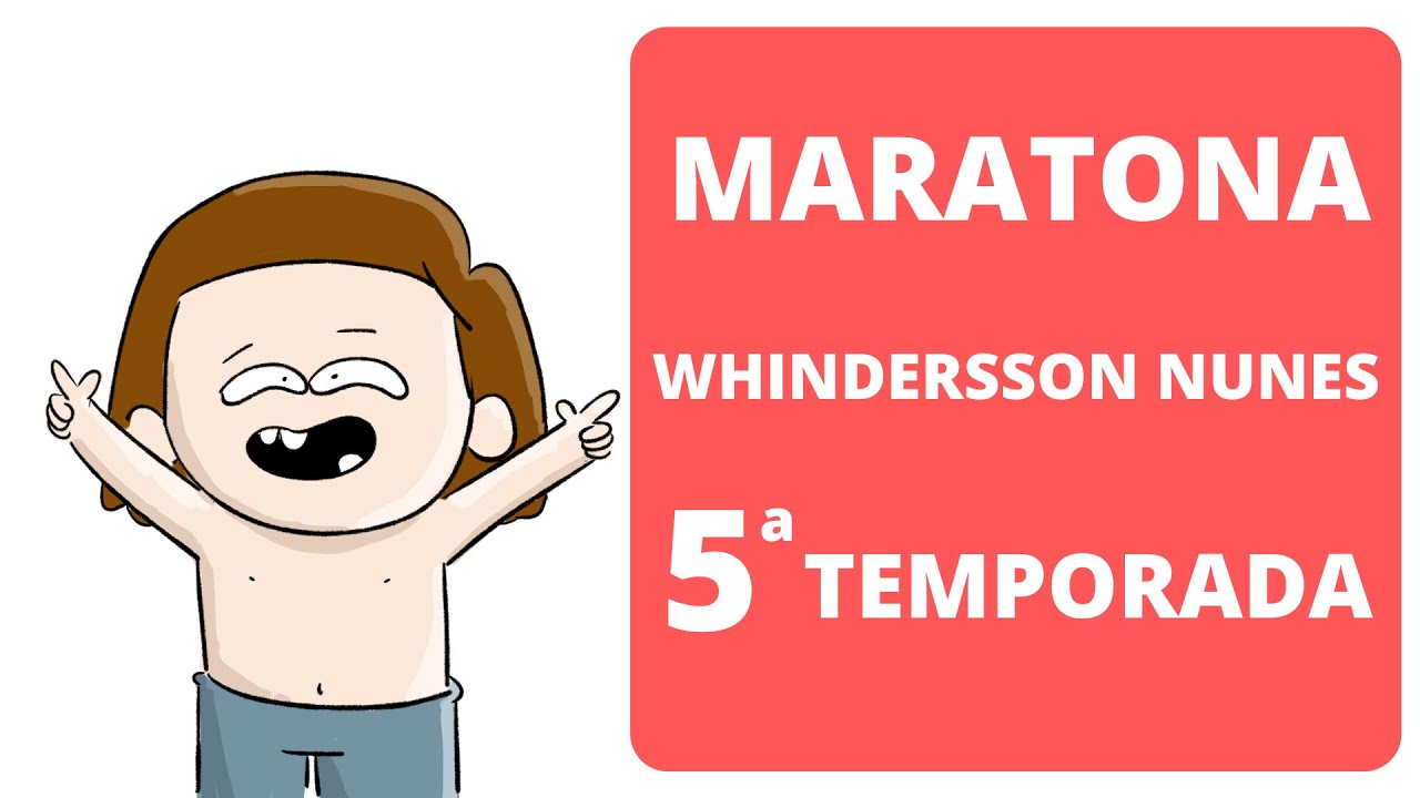 MARATONA WHINDERSSON NUNES (ANIMAÇÃO) 5ª TEMPORADA