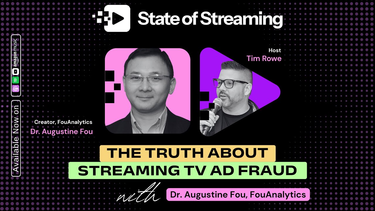 The Truth About Streaming TV Ad Fraud with Dr. Augustine Fou, Creator of FouAnalytics