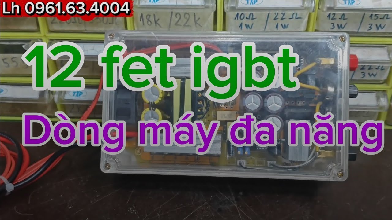 12 fet igbt. Dòng máy đa năng. Đa nguồn nước .