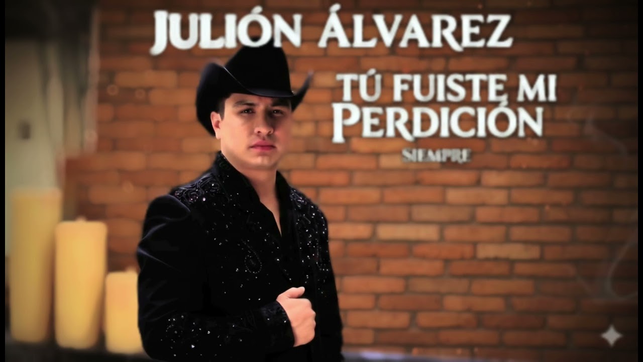JULION ALVAREZ  - TU FUISTE  MI PERDICIÓN 
