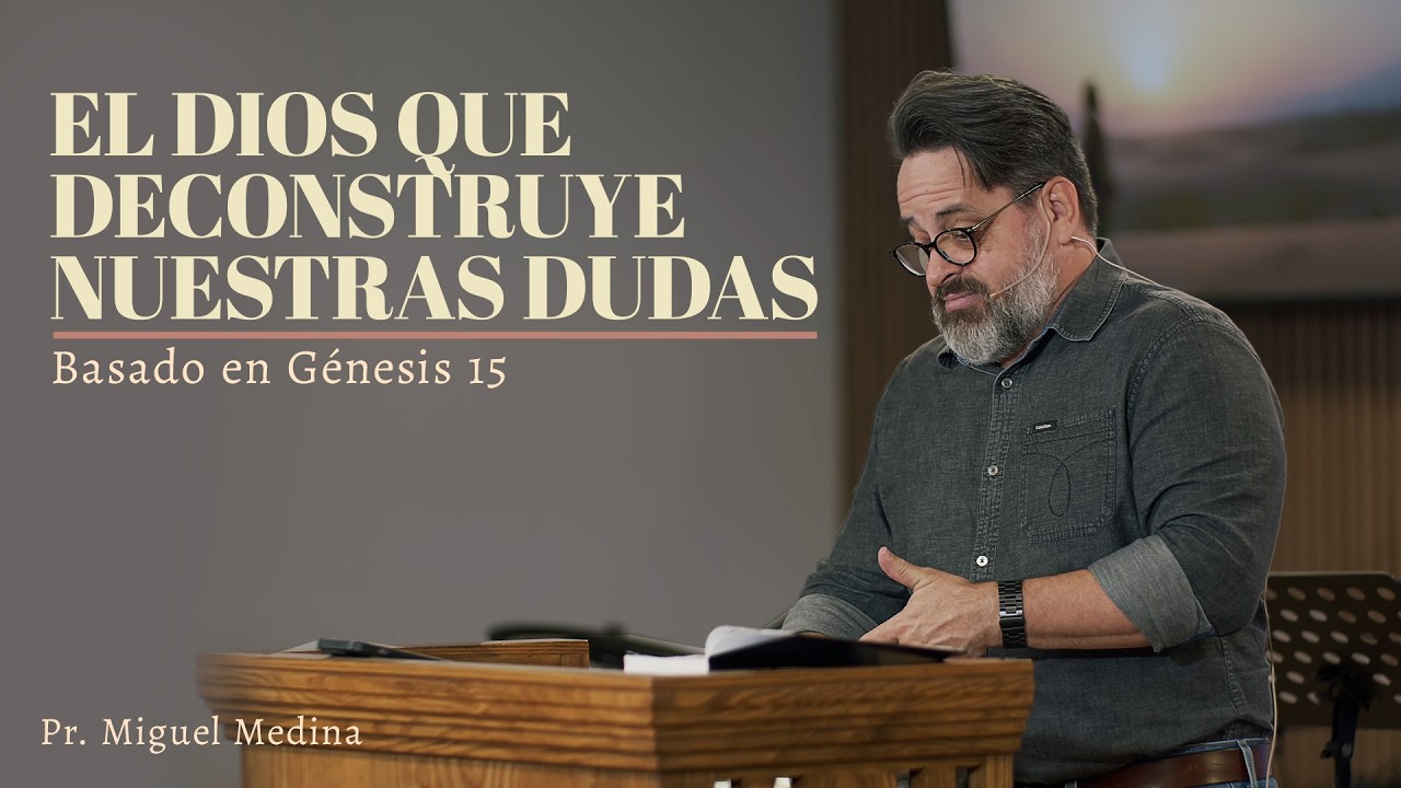 El Dios que deconstruye nuestras dudas | Génesis 15 | Pr. Miguel Medina