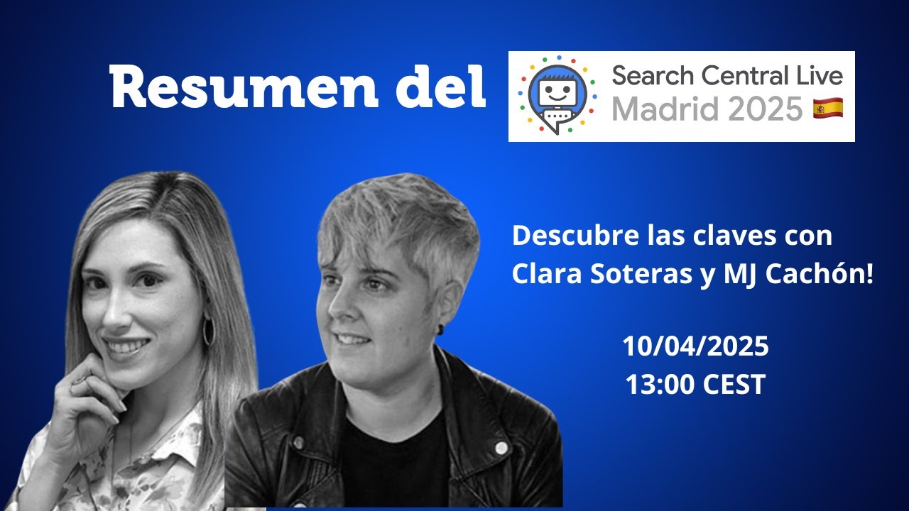 Resumen Google Central Live Madrid 2025 | MJ Cachón y Clara Soteras