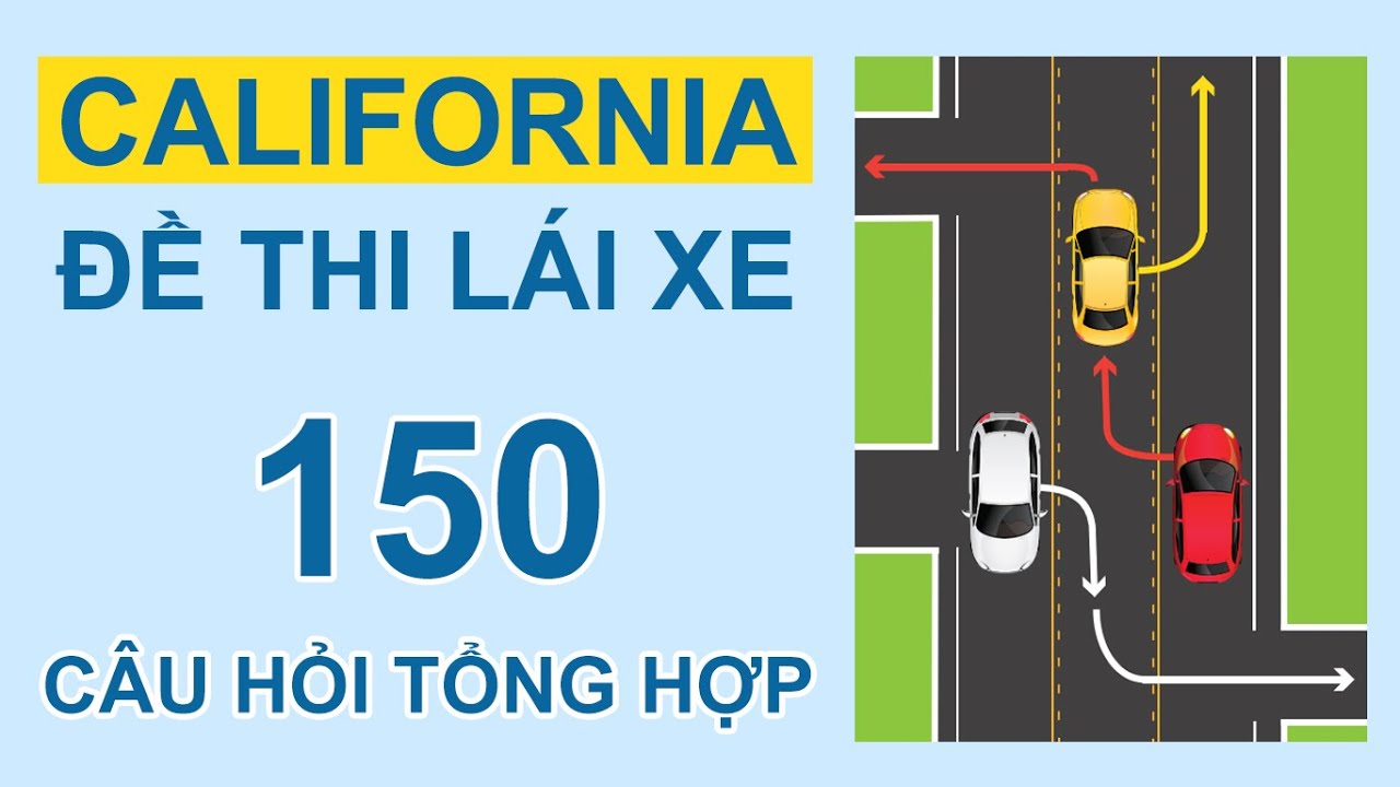 Lý thuyết lái xe California 2026 - 150 câu hỏi thường gặp, học là đậu