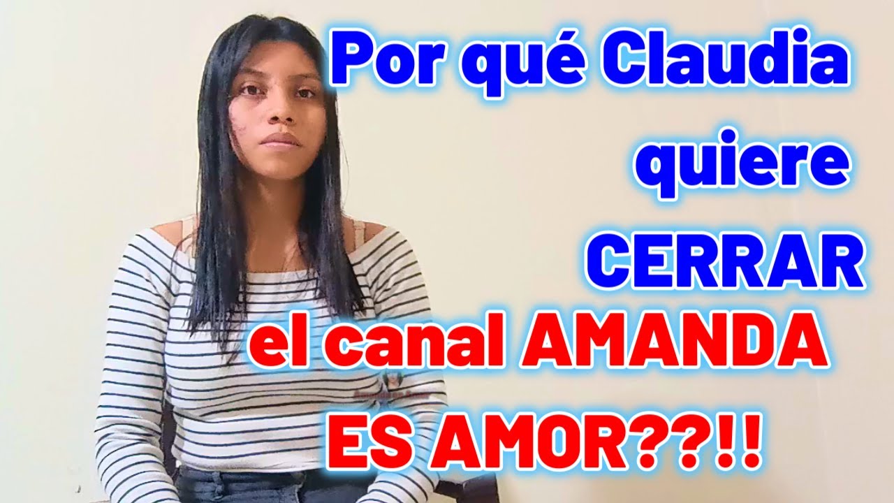 Por qué Claudia quiere CERRAR el canal AMANDA ES AMOR??!!