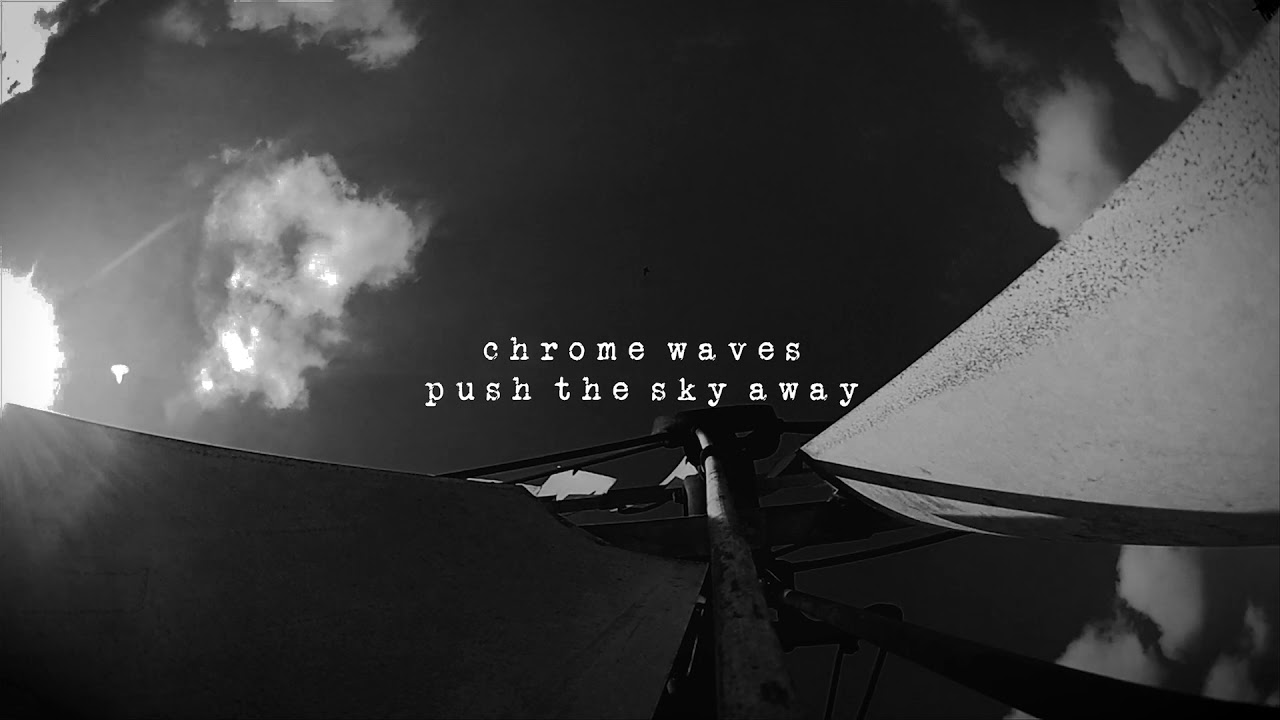 Chrome Waves - Push The Sky Away (Nick Cave Cover)