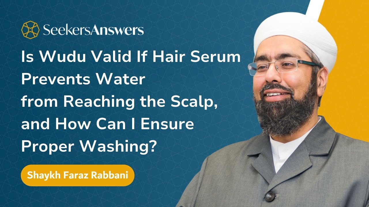Is Wudu Valid If Hair Serum Blocks Water from the Scalp? – Shaykh Faraz Rabbani