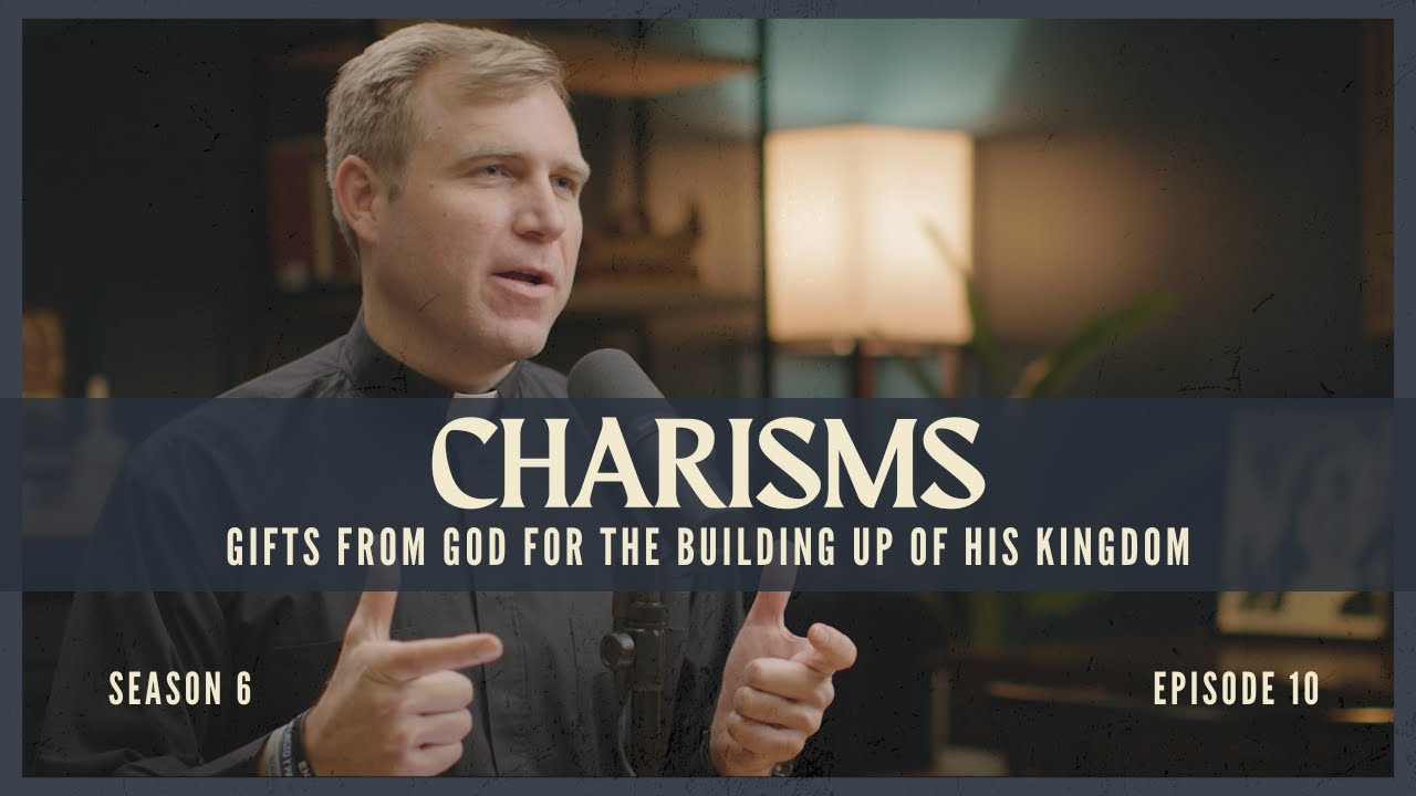 [Season 6] Episode 10 - Charisms - Gifts from God for the Building Up of His Kingdom