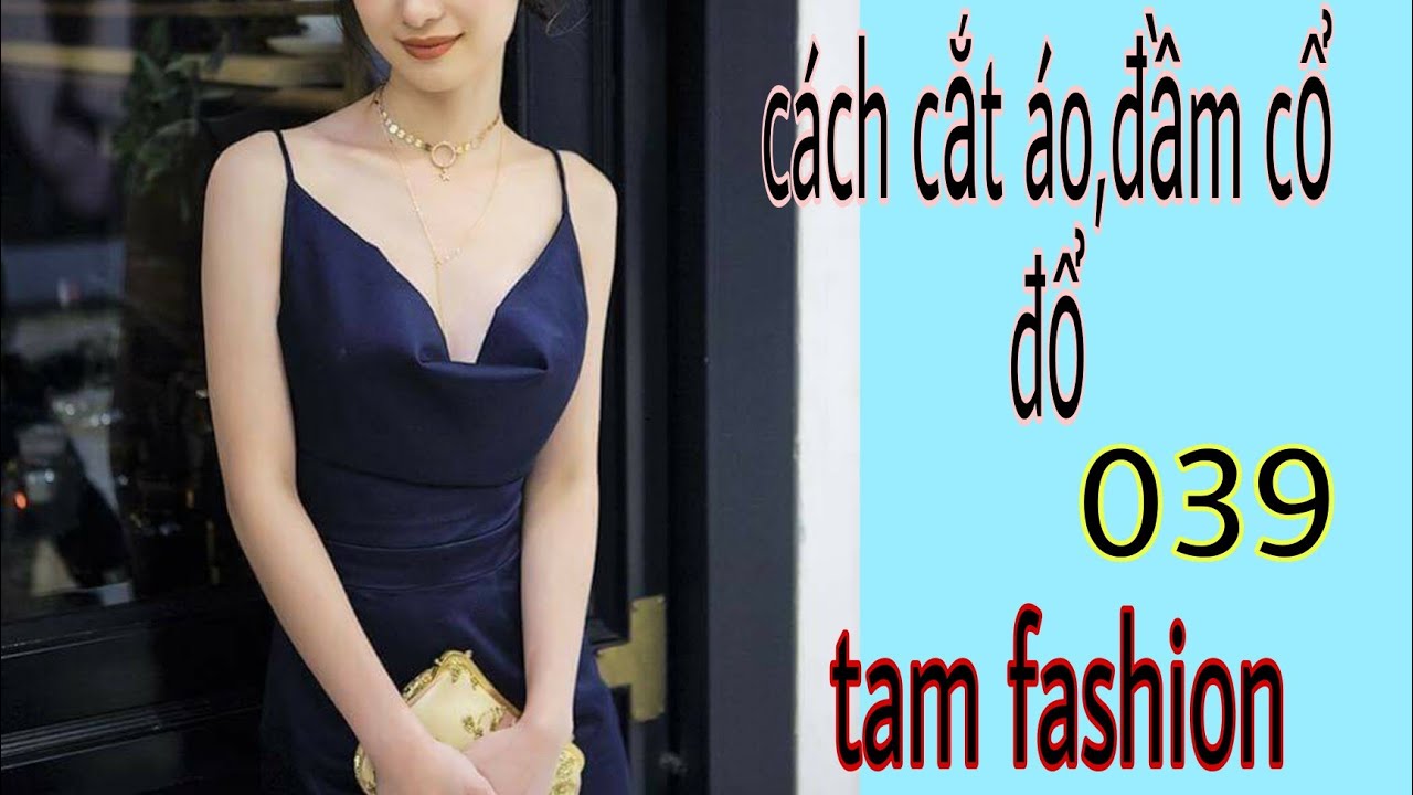 Hướng Dẫn Cắt May áo_đầm cổ đổ_039_ Tam fashion