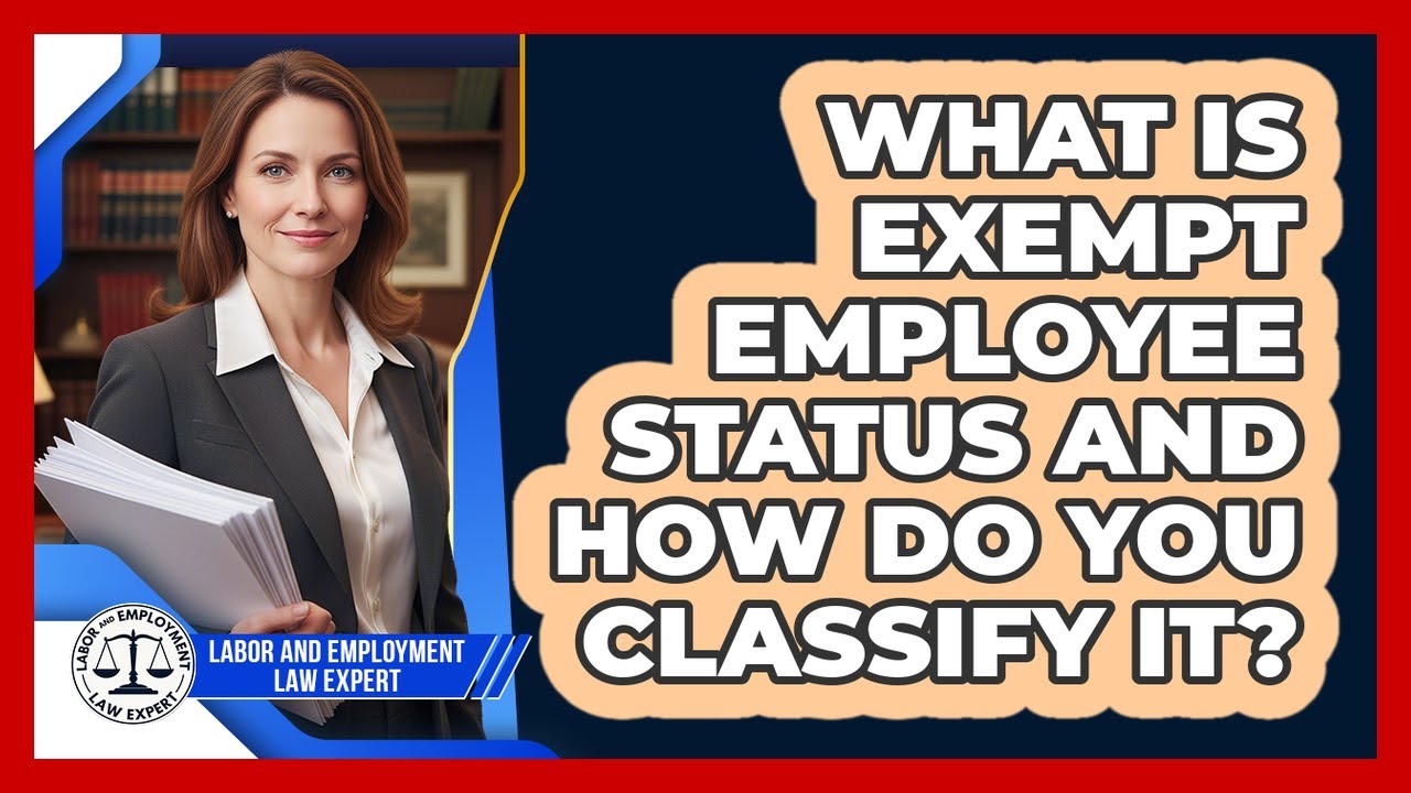 What Is Exempt Employee Status And How Do You Classify It? - Labor and Employment Law Expert
