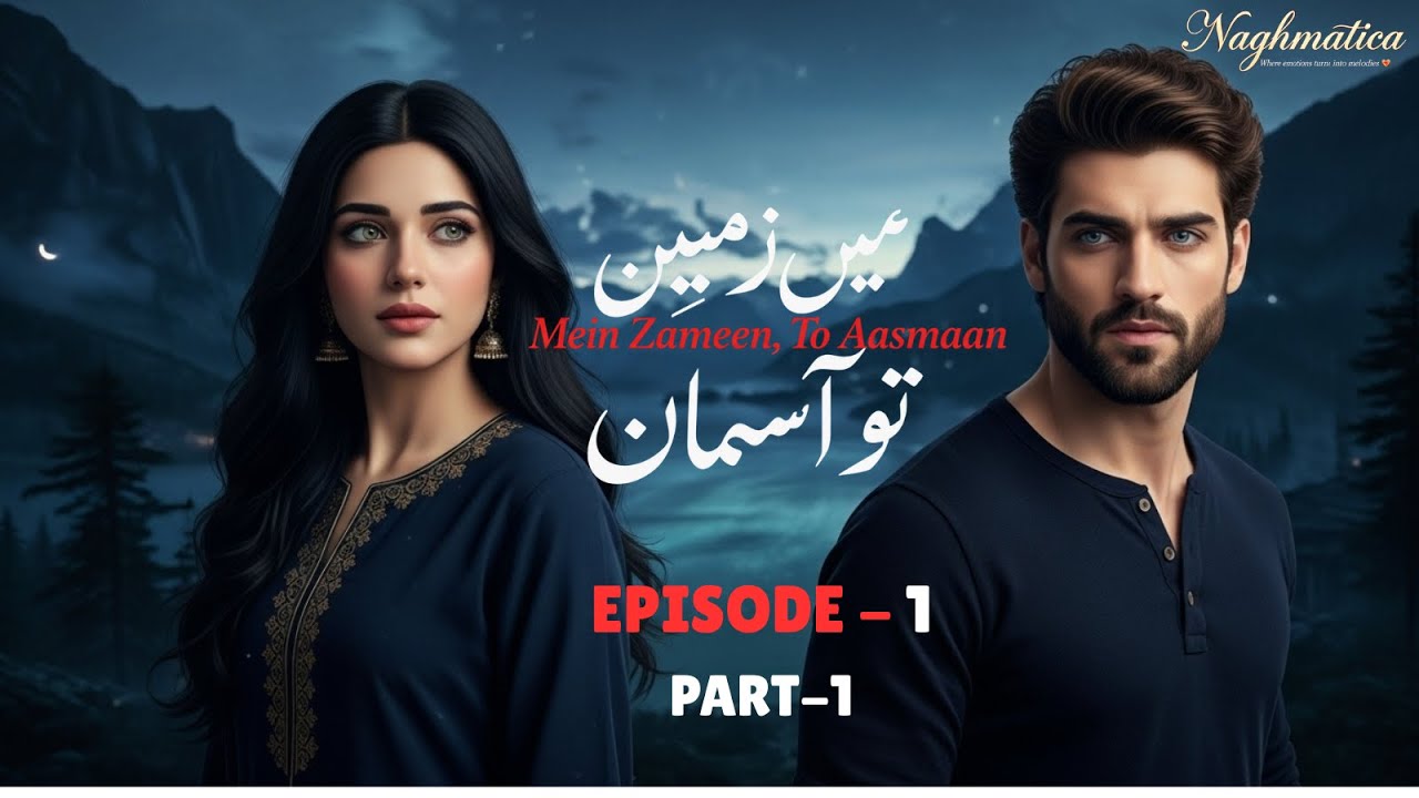 🎬 Main Zameen Tu Aasmaan | Part 1