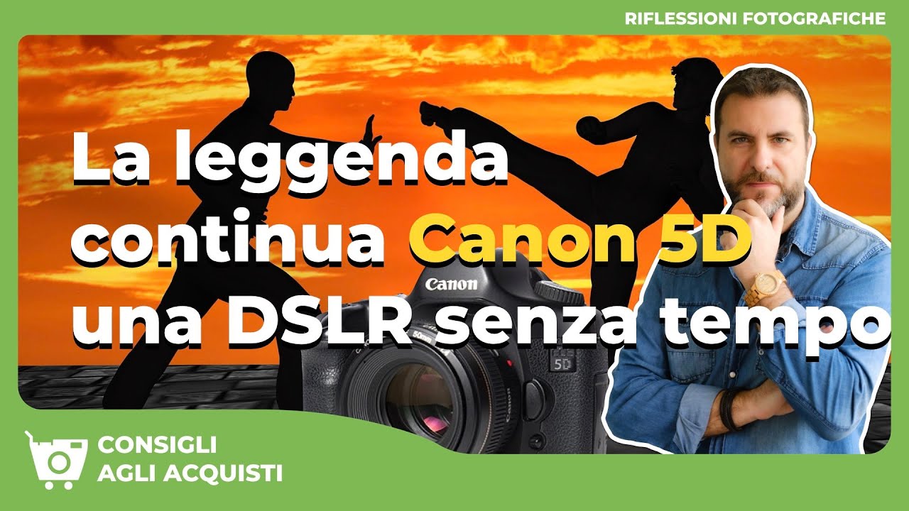 La leggenda continua: CANON 5D, una DSLR senza tempo