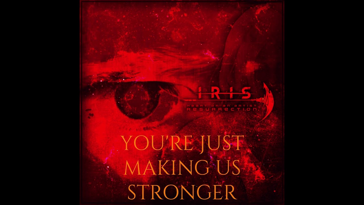 IRIS Official - You're Just Making Us Stronger (Resurrection) (Down Tuned)