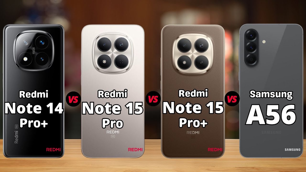 Redmi Note 14 Pro Plus vs Redmi Note 15 Pro vs Redmi Note 15 Pro Plus vs Samsung A56
