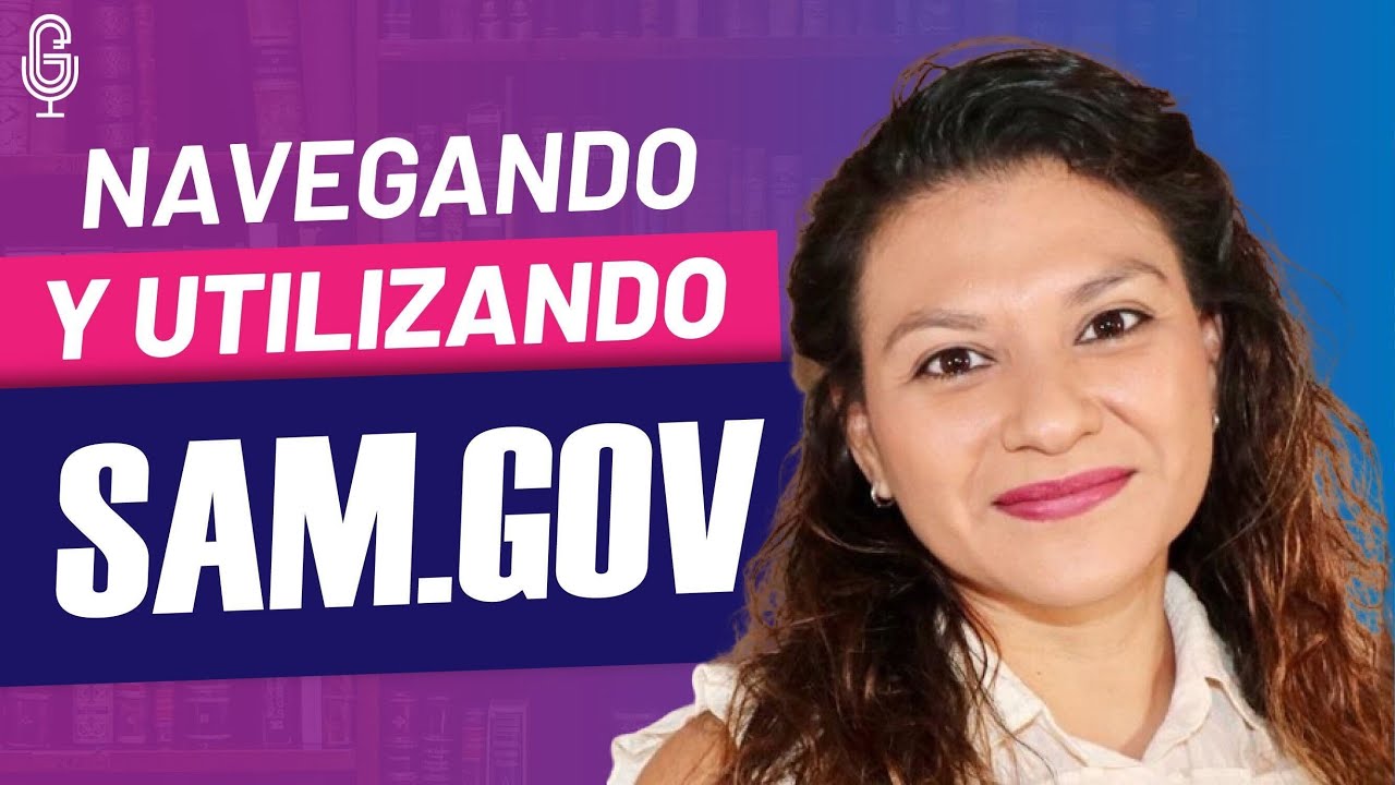 ¿Cómo Navegar y Usar SAM.GOV?