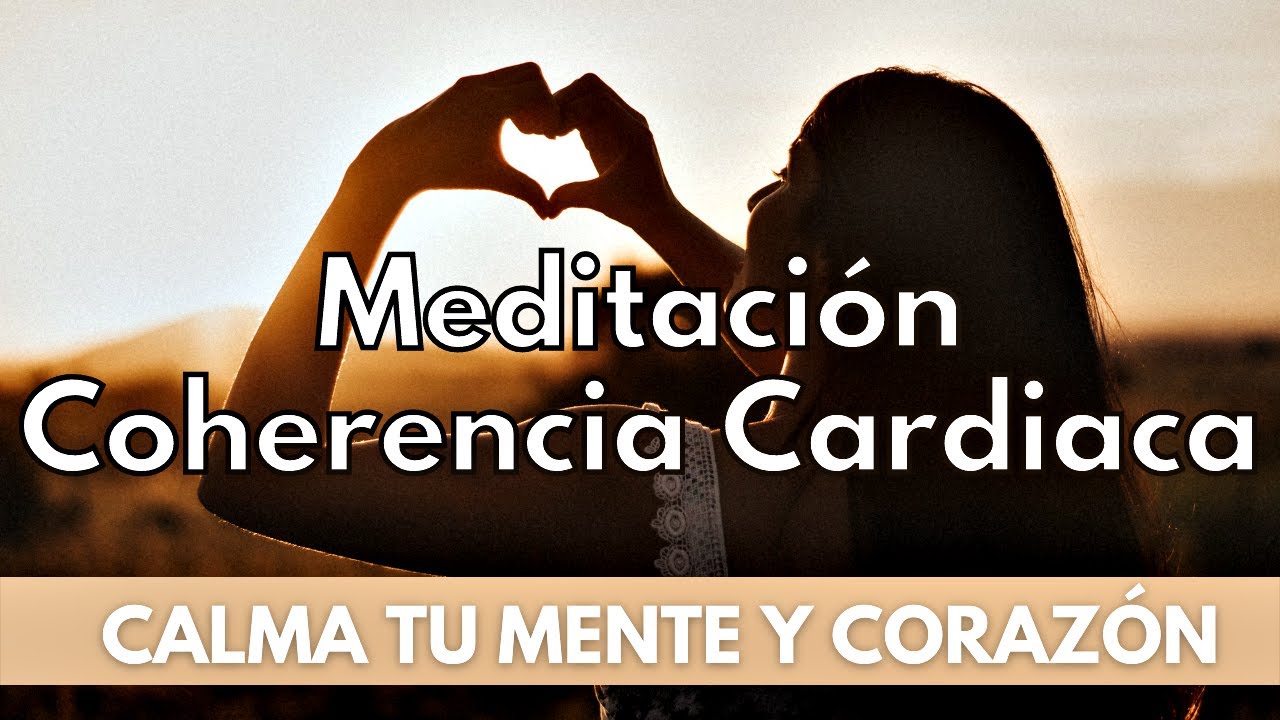 MEDITACI&Oacute;N DEL CORAZ&Oacute;N ► COHERENCIA CARDIACA EJERCICIOS RESPIRACI&Oacute;N 💗🧠 Mente coraz&oacute;n | Relajaci&oacute;n