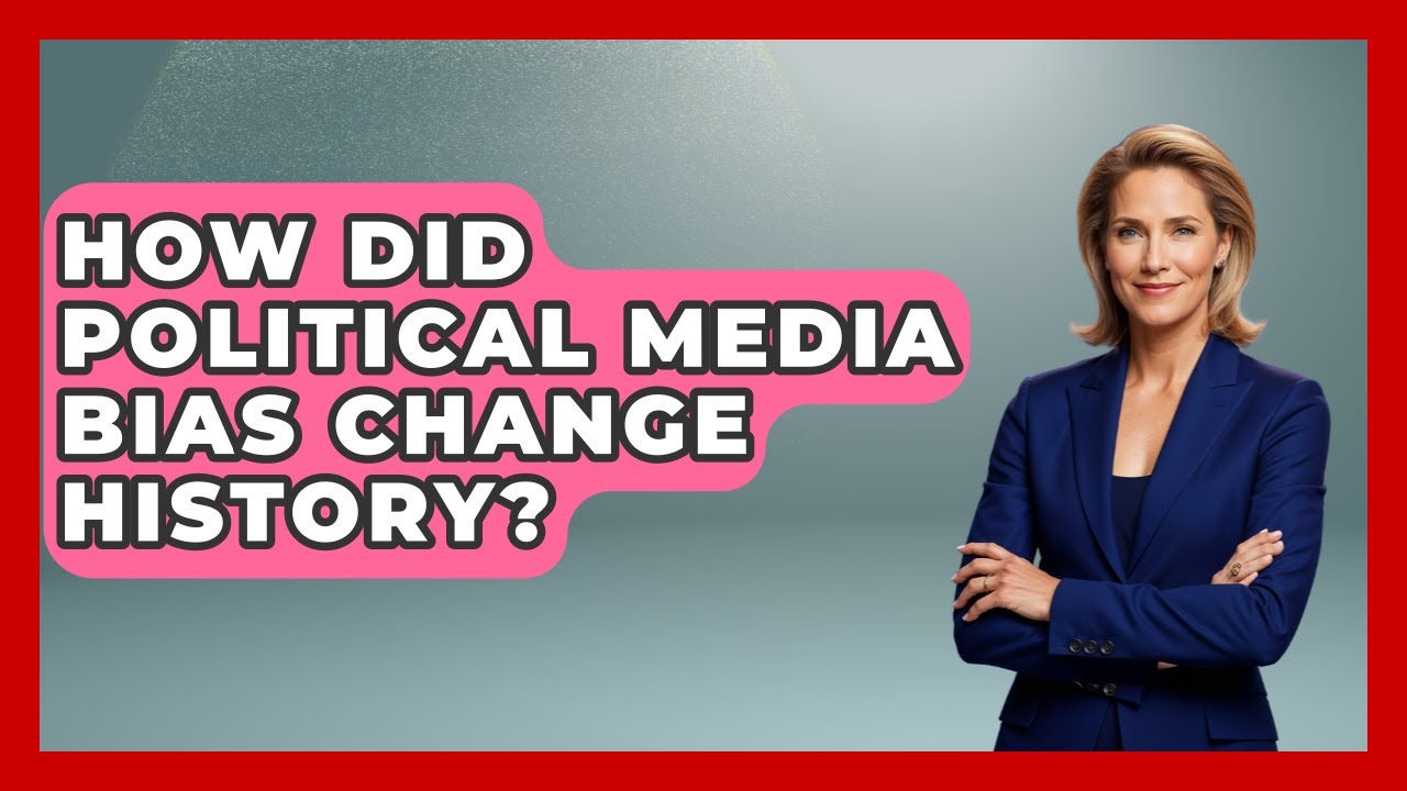 How Did Political Media Bias Change History? - Media Literacy For Everyone