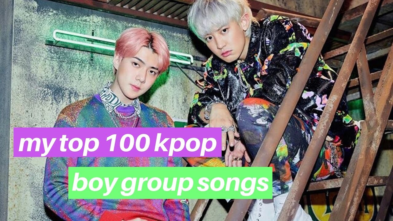 MY TOP 100 KPOP BOY GROUP SONGS