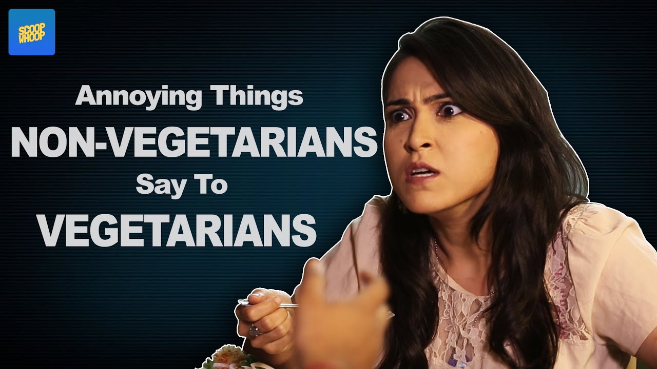 ScoopWhoop: Annoying Things Non-vegetarians Say To Vegetarians