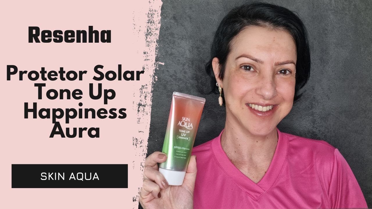 Resenha Protetor Solar Tone Up Happiness Aura Da Skin Aqua