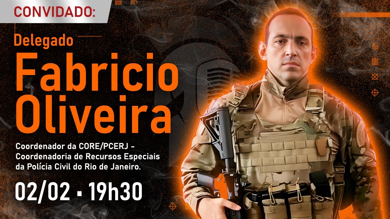 FABRICIO OLIVEIRA • DELEGADO DE POLÍCIA CIVIL DO RJ • COORDENADOR DA CORE #FalaGuerreiro33