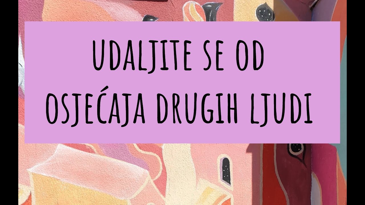 Kako se UDALJITI od osjećaja drugih ljudi?