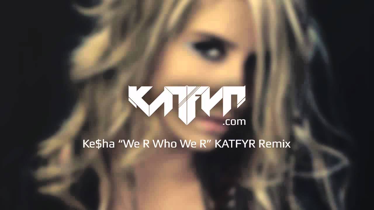 Ke$ha - We R Who We R (KATFYR Electro / Dubstep Remix)