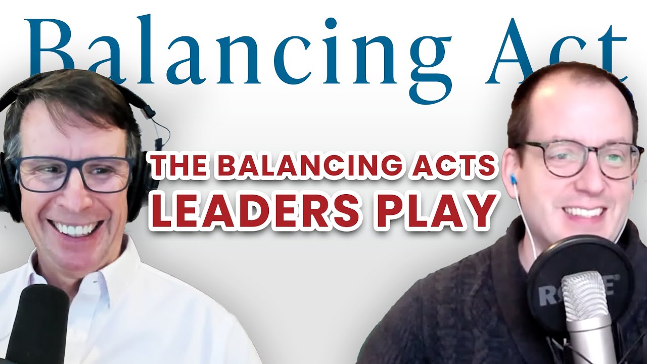 Ep 86: The Balancing Acts Leaders Play | The Balancing Act Podcast