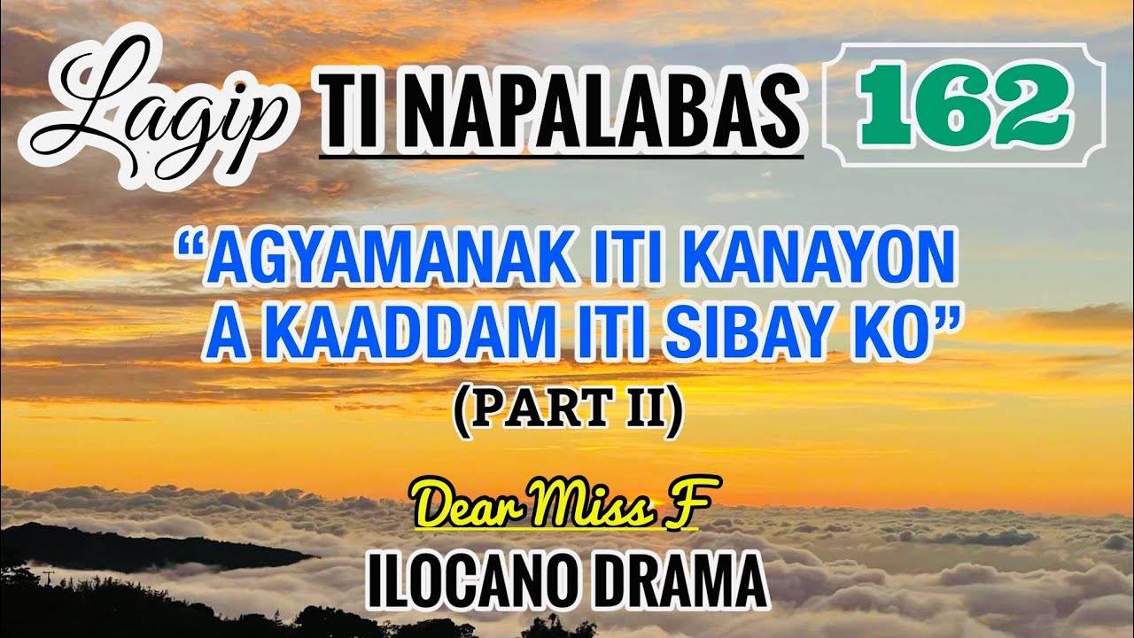 AGYAMANAK ITI KANAYUN A KAADDAM ITI SIBAY KO | LAGIP TI NAPALABAS 162 | ILOCANO DRAMA | Dear Miss F