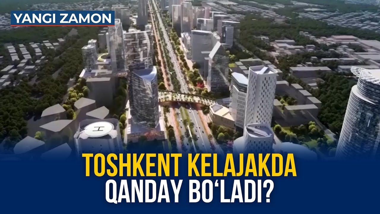 Toshkent kelajakda qanday bo‘ladi?