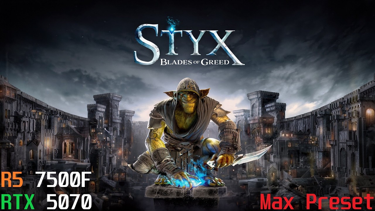 Styx Blades of Greed | 1080p Max Preset | RTX 5070 & R5 7500F