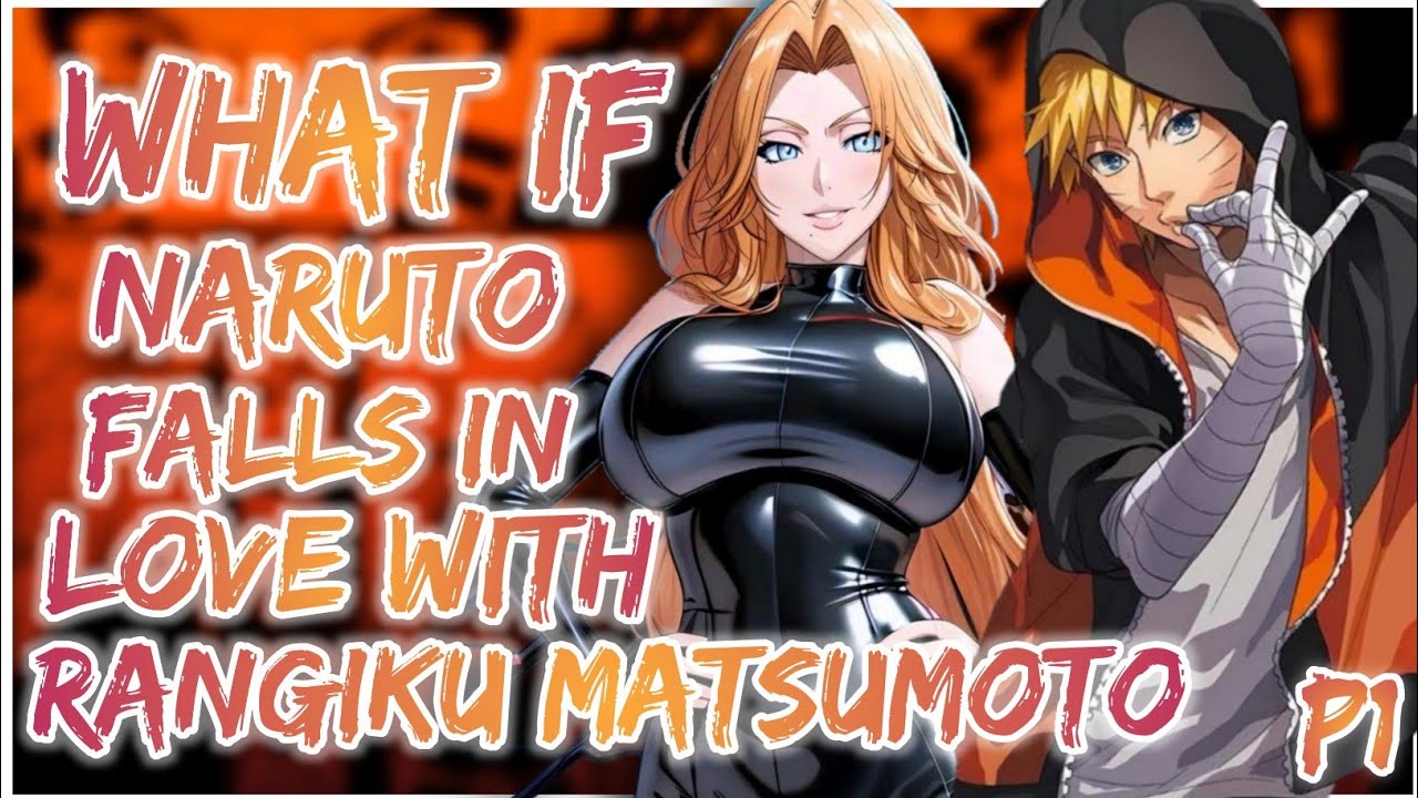 What if Rangiku falls in love with Naruto | Naruto X Rangiku | PART 1