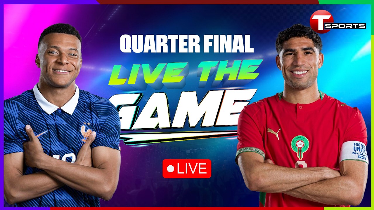 LIVE | France vs Morocco | Live The Game | Quarter-Final | FIFA World Cup 2026 | T Sports