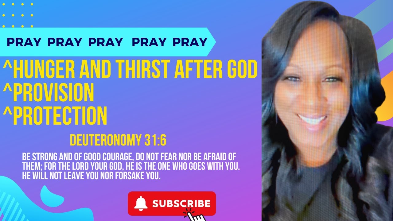 A Powerful Prayer for God&rsquo;s Provision & Protection!  A prayer for Hunger and Thirst After God.