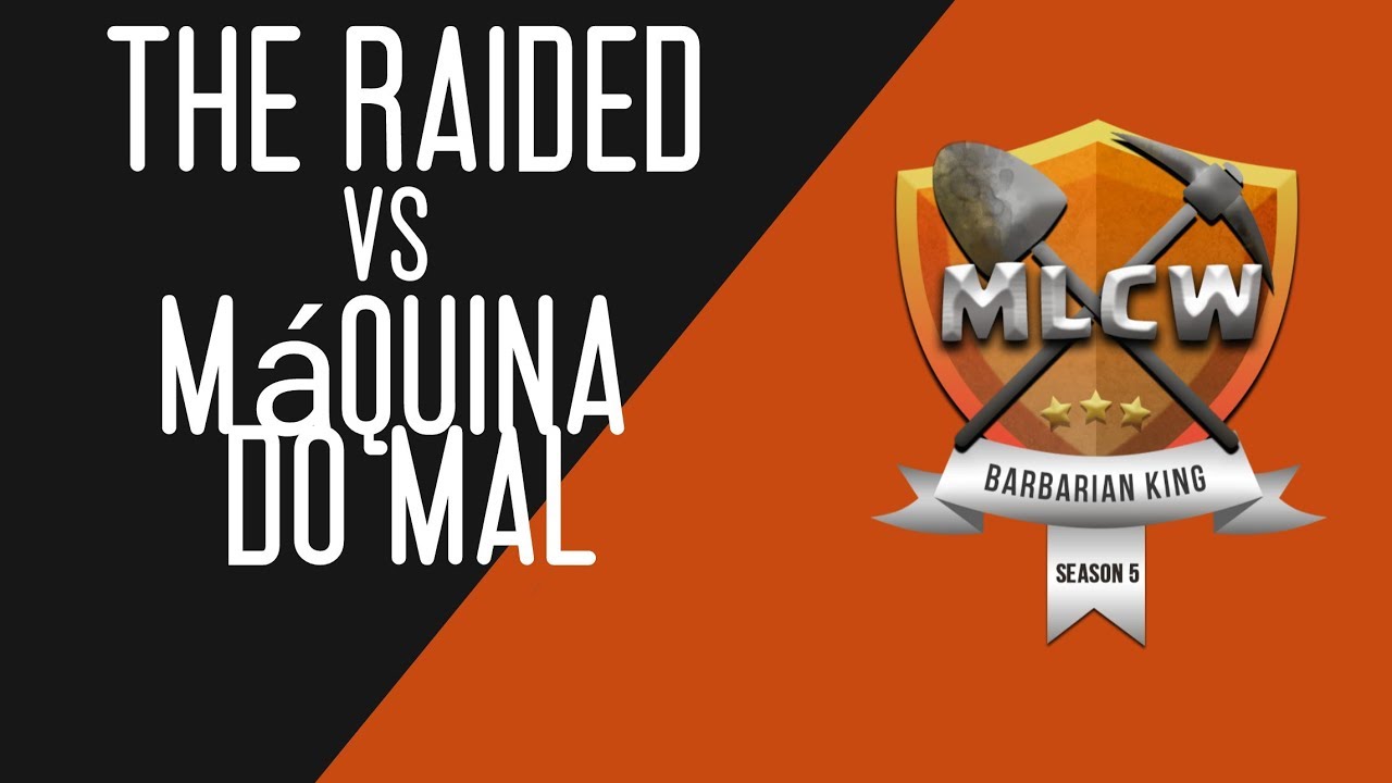 MLCW - The Raided vs Maquina do Mal - Season 5, Week 1 - Clash of Clans
