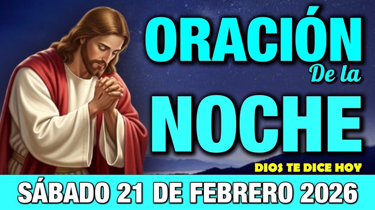 Oración de la Noche de Hoy Sábado 21 de Febrero I Poderosa Oración de la Noche de Gratitud
