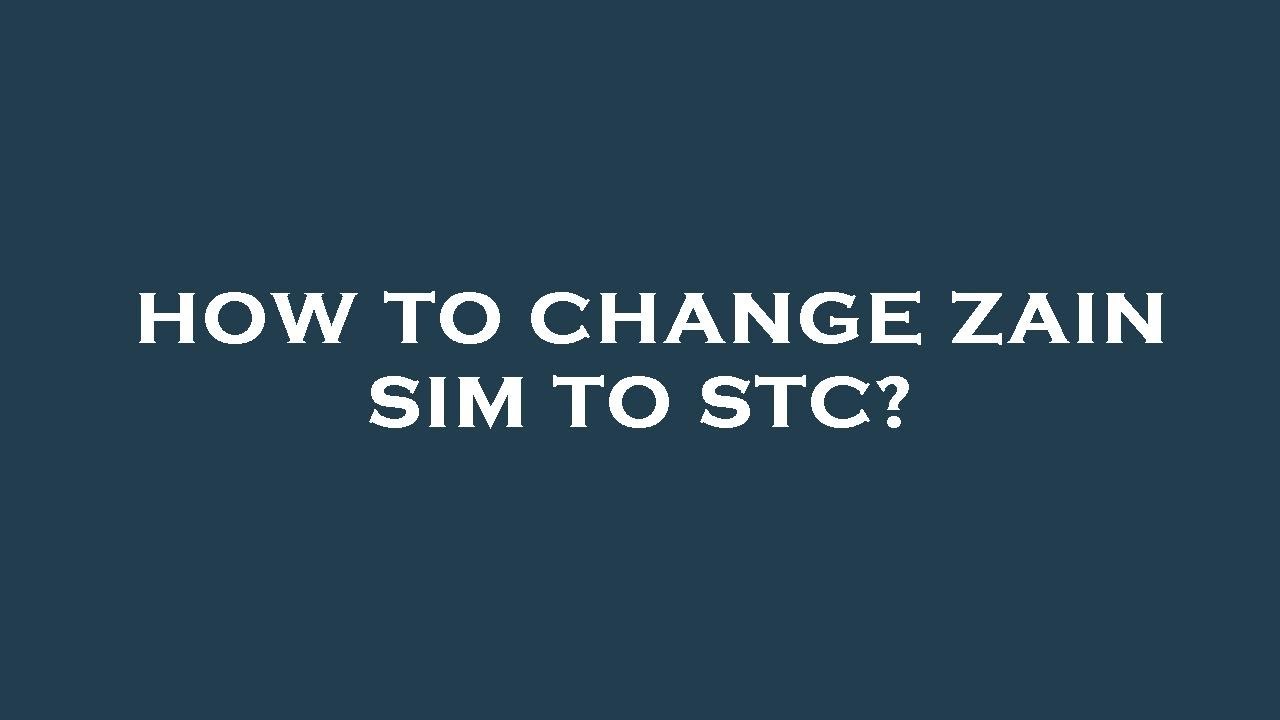 How to change zain sim to stc?